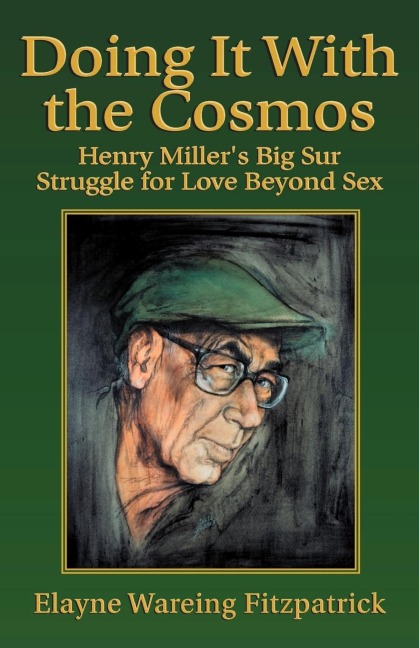 Doing It With the Cosmos: Henry Miller's Big Sur Struggle for Love Beyond Sex
