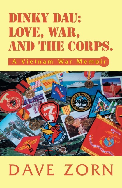 Dinky Dau: Love, War, and the Corps.: A Vietnam War Memoir