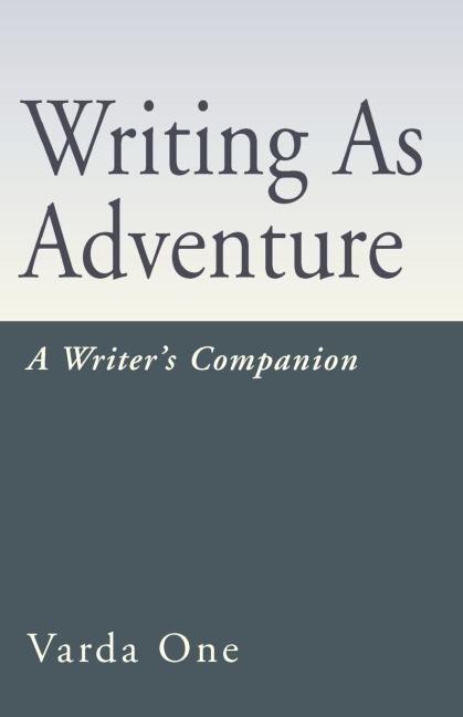 Writing as Adventure: A Writers Companion