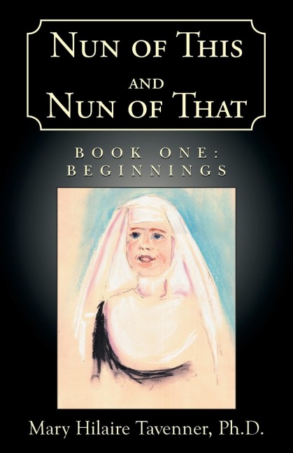 Nun of This and Nun of That: Book One: Beginnings