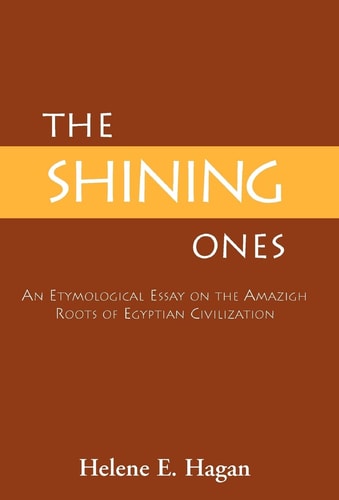 The Shining Ones An Etymological Essay on the Amazigh Roots of Egyptian Civilization