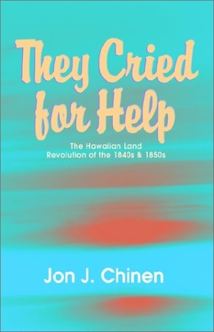 They Cried for Help The Hawaiian Land Revolution of the 1840s and 1850s