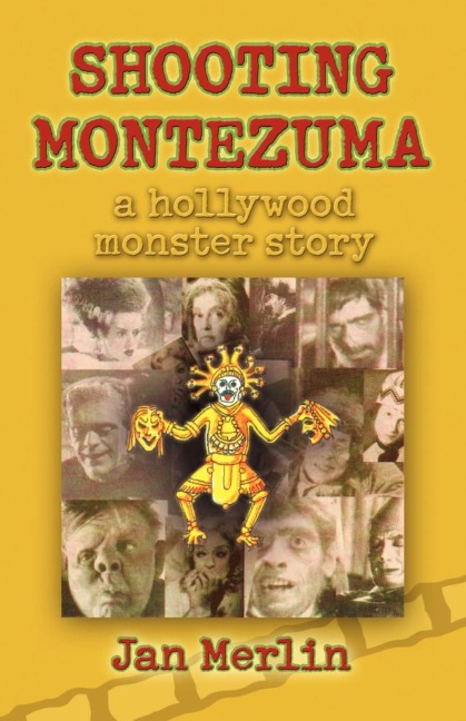 Shooting Montezuma: A Hollywood Monster Story