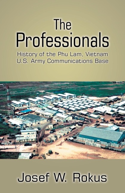 The Professionals: History of the Phu Lam, Vietnam U.S. Army Communications Base