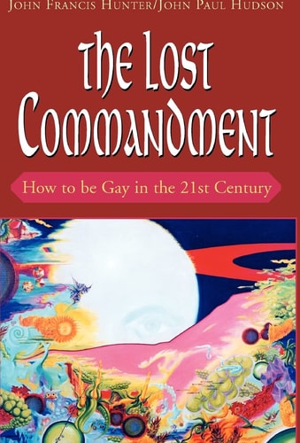 The Lost Commandment How to be Gay in the 21st Century