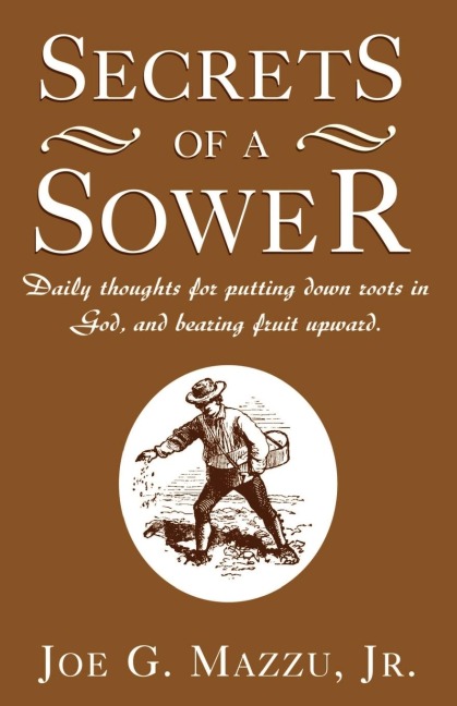 Secrets of a Sower: Daily Thoughts for Putting Down Roots in God, and Bearing Fruit Upward