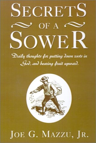 Secrets of a Sower Daily Thoughts for Putting Down Roots in God, and Bearing Fruit Upward