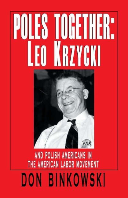 Poles Together: Leo Krzycki: And Polish Americans in the American Labor Movement