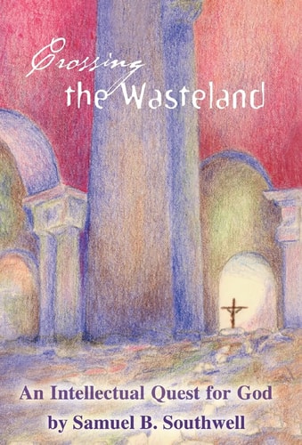 Crossing the Wasteland An Intellectual Quest for God
