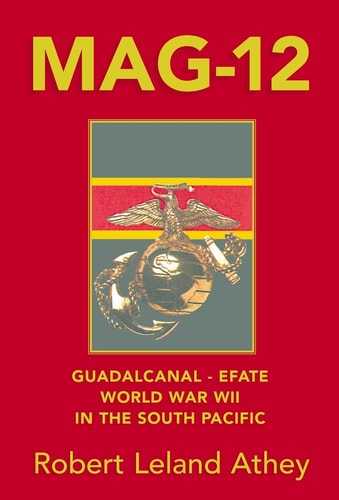 MAG-12 Guadalcanal-Efate : World War II in the South Pacific