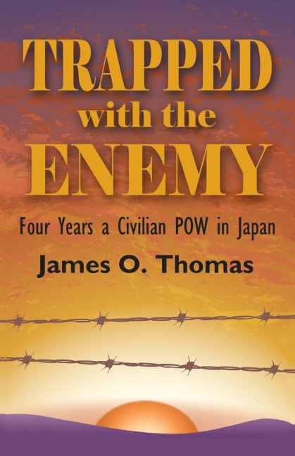 Trapped with the Enemy: Four Years a Civilian P.O.W. in Japan
