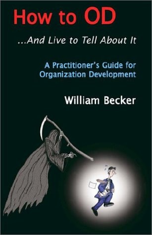 How to OD. . .and Live to Tell about It A Practicioner's Guide to Organizational Development
