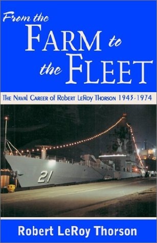 From the Farm to the Fleet The Naval Career of Robert LeRoy Thorson, 1943-1974