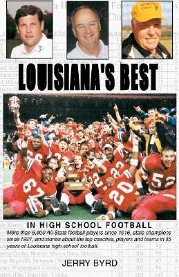 Louisianas Best in High School Football: Stories of the States Greatest Players, Coaches and Teams