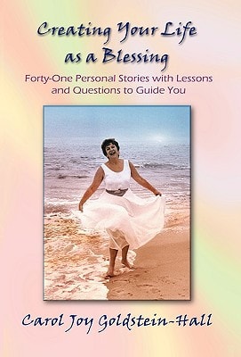 Creating Your Life As a Blessing Forty-One Personal Stories with Lessons and Questions to Guide You