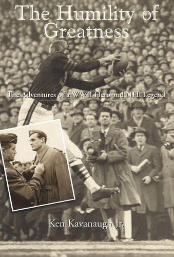 The Humility of Greatness The Adventures of a WWII Hero and NFL Legend