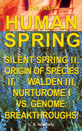 The Last Human Spring Silent Spring II, Origin of Species II, Walden III, Nurturome I Vs. Genome : Breakthroughs!