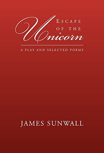 Escape of the Unicorn A Play and Selected Poems