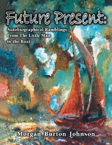 Future Present: Autobiographical Ramblings from the Little Man in the Boat