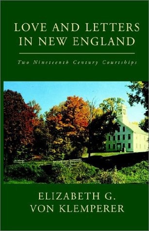 Love and Letters in New England Two Nineteenth Century Courtships