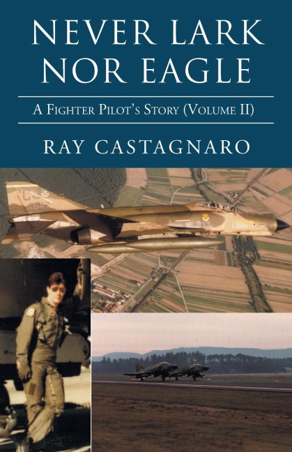 Never Lark nor Eagle: A Fighter Pilots Story (Volume Ii)