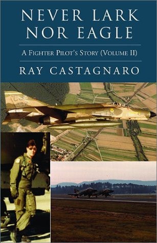 Never Lark Nor Eagle A Fighter Pilot's Story (Volume Ii)