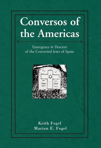 Conversos of the Americas Emergence and Descent of the Converted Jews of Spain
