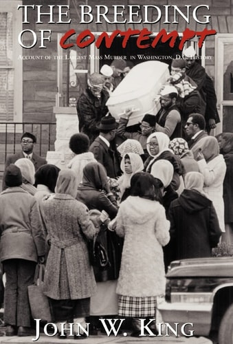 The Breeding of Contempt Account of the Largest Mass Murder in Washington, D.C. History