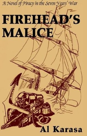 Firehead's Malice A Novel of Piracy in the Seven Years' War