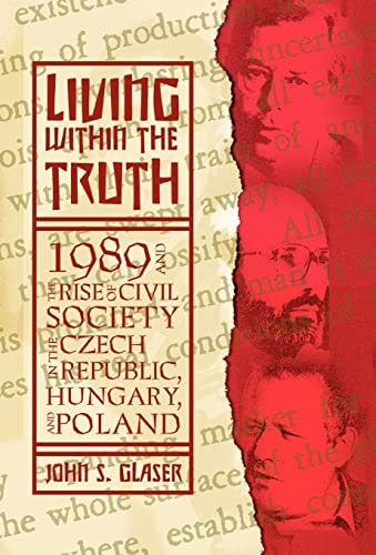 Living Within the Truth The Rise of Civil Society in the Czech Republic, Hungary, and Poland