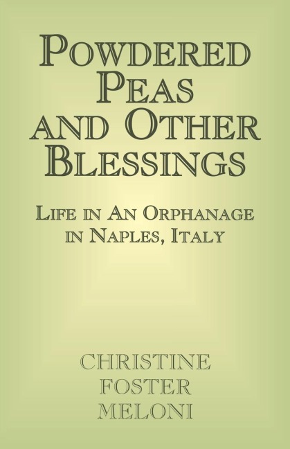 Powdered Peas and Other Blessings: Life in an Orphanage in Naples, Italy