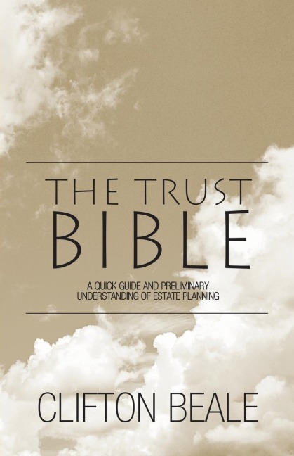 The Trust Bible: A Quick Guide and Preliminary Understanding of Estate Planning