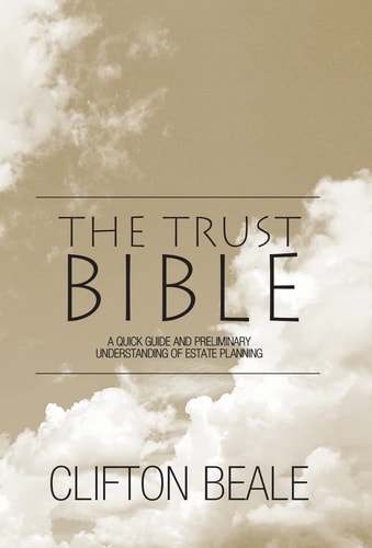 The Trust Bible A Quick Guide and Preliminary Understanding of Estate Planning
