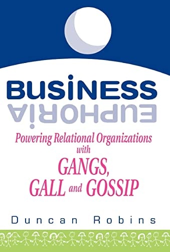 Business Euphoria Powering Relational Organizations with Ganges, Gall and Gossip