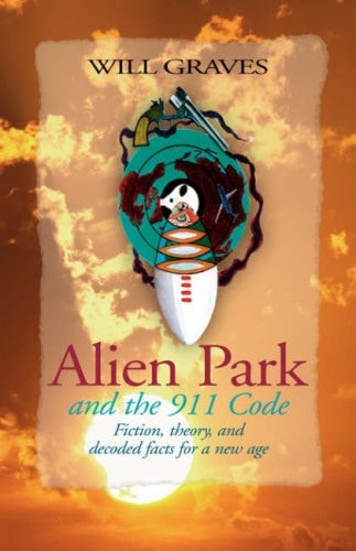 Alien Park and the 911 Code Fiction, Theory, and Decoded Facts for a New Age