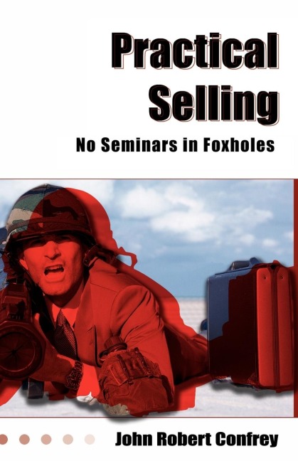 Practical Selling: No Seminars in Foxholes