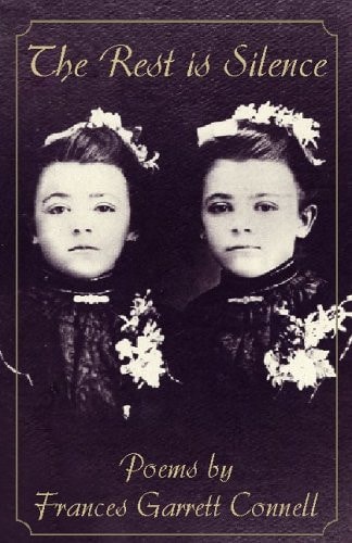 The Rest Is Silence Poems by Frances Garrett Connell