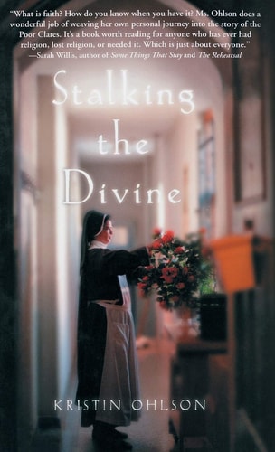Stalking the Divine Contemplating Faith with the Poor Clares