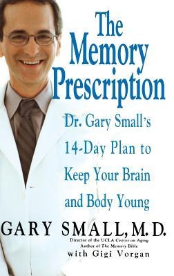 The Memory Prescription: Dr. Gary Smalls 14-Day Plan to Keep Your Brain and Body Young