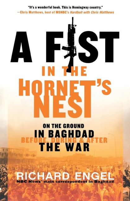 A Fist in the Hornets Nest: On the Ground in Baghdad Before, During & After the War