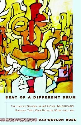 Beat of a Different Drum: The Untold Stories of African Americans Forging Their Own Paths in Work and Life
