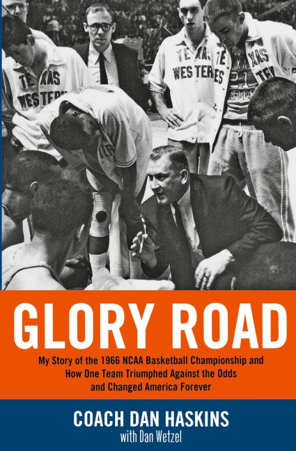 Glory Road: My Story of the 1966 NCAA Basketball Championship and How One Team Triumphed Against the Odds and Changed America Forever