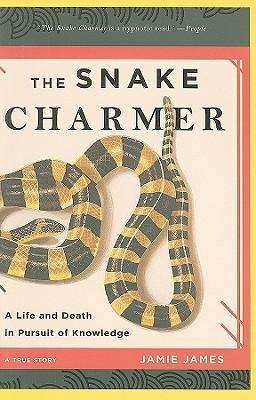 The Snake Charmer: A Life and Death in Pursuit of Knowledge