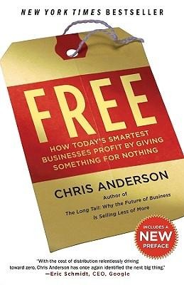 Free: How Todays Smartest Businesses Profit by Giving Something for Nothing