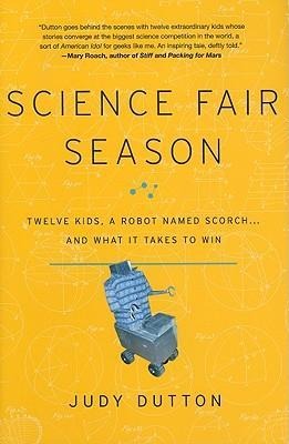 Science Fair Season: Twelve Kids, a Robot Named Scorch... and What It Takes to Win