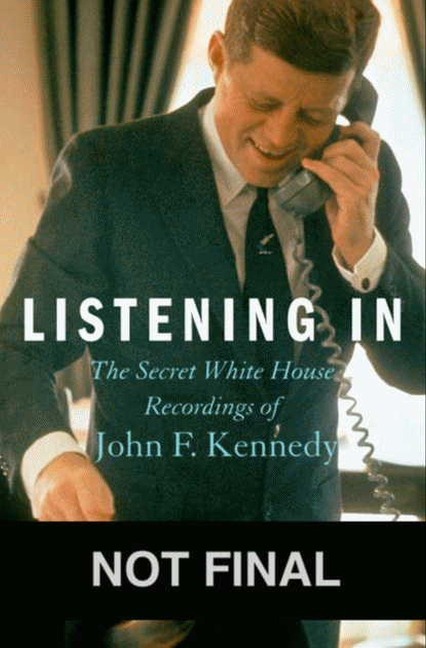 Listening in: The Secret White House Recordings of John F. Kennedy