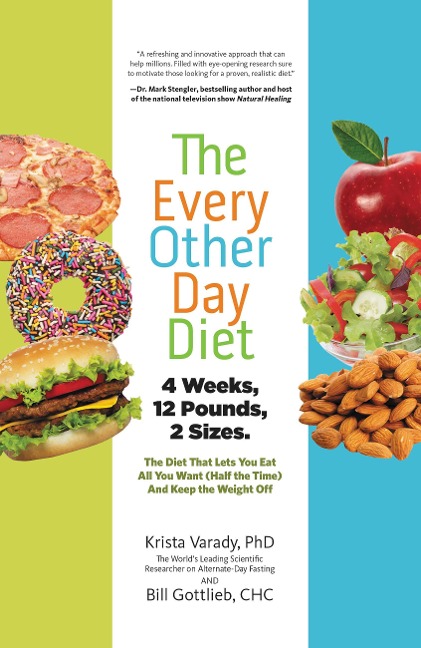 The Every-Other-Day Diet: The Diet That Lets You Eat All You Want (Half the Time) and Keep the Weight Off