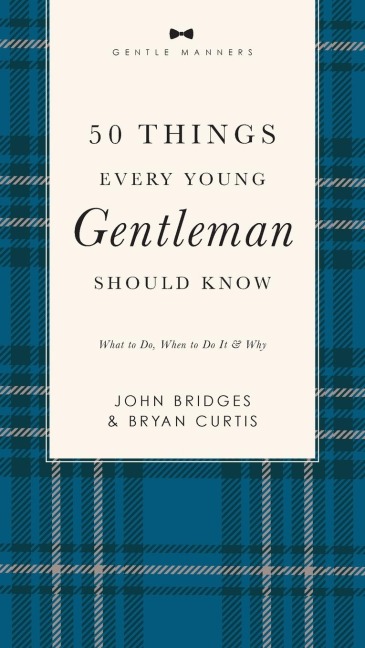 50 Things Every Young Gentleman Should Know Revised and   Expanded: What to Do, When to Do It, and   Why (A Guide to Etiquette, Manners, and Skills for a Successful Life) A Perfect Gift for Boys and Young Men