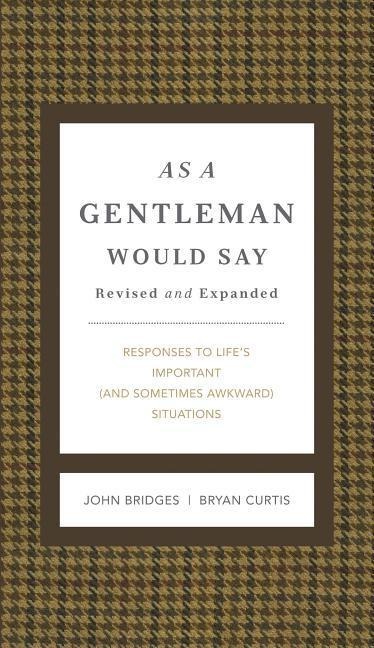 As a Gentleman Would Say Revised and Expanded: Responses to Lifes Important (and Sometimes Awkward) Situations