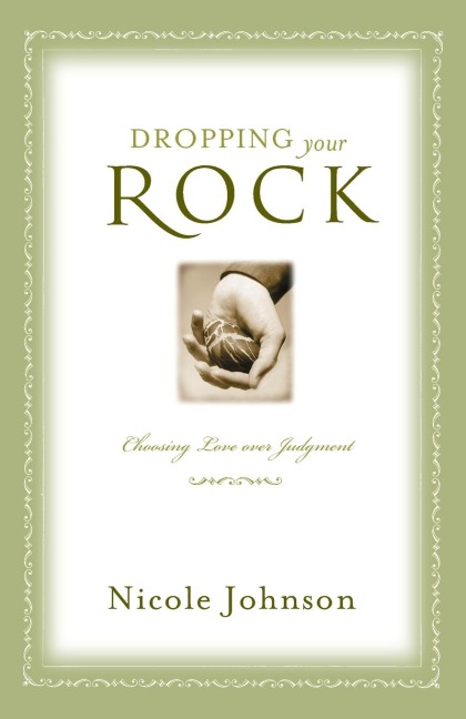 The Dropping Your Rock: The Freedom to Choose Love Over Judgment